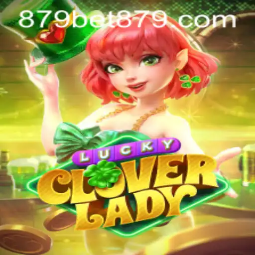Exploring the Alluring World of LuckyCloverLady and the Charm of Bet879
